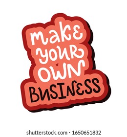 Vector lettering illustration of "Make your own business" isolated on white background. Concept of self-employed, freelance job. Inspiration for startup, business ideas. 