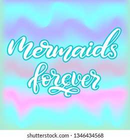 Vector lettering illustration mermaids forever  in cartoon and modern calligraphy style for fabric print, invitation birthday card, poster, logo. Childish design for room. EPS10