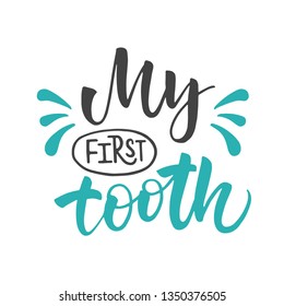 Vector lettering illustration of My first tooth. Ready congratulations for baby and parents. Typography poster with dental care quote. Stylish text for banner, party invitation, greeting card. EPS 10