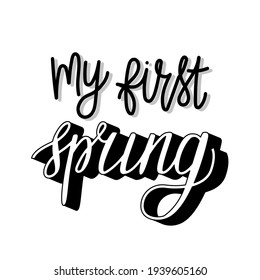 Vector lettering illustration "My first spring"for party invitation,greeting card for baby,parents,posters,T-shirts,postcards,etc.Calligraphy style, sans serif font