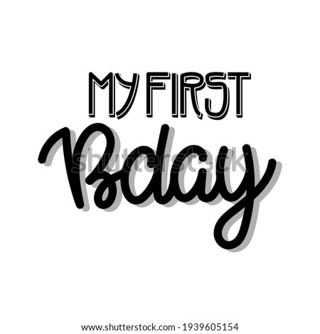 Vector lettering illustration "My first bday"for party invitation,greeting card for baby,parents,posters,T-shirts,postcards,etc.Calligraphy style, sans serif font