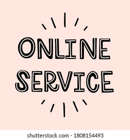 Vector lettering illustration of Online service. Doodling letters are isolated on pink background. Concept for online shopping, clothing store, delivery, support service, customer care, social media.