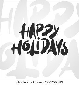 Vector lettering illustration phrase Happy Holidays for posters, decoration, card, t-shirts and print. Hand drawn calligraphy for Christmas and New Year holiday on white text background.
