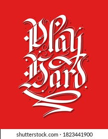 Vector lettering illustration with quote for poster, t-shirt print, decoration, tattoo. Hand drawn gothic german style, modern calligraphy text on red background. Play hard, motivational words.