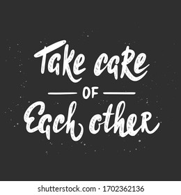 Vector lettering illustration with quote for posters, decoration, wall art and t shirt print. Hand drawn inspirational and motivational typography text on dark background. Take care of each other.