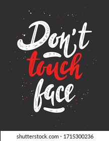 Vector lettering illustration with quote for posters, decoration and t shirt print. Hand drawn inspirational and motivational typography text on black background. Don't touch face.