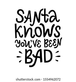 Vector lettering illustration of Santa knows You've been bad. Funny congratulations to New Year and Christmas. Typography poster, postcard, greeting card, invitation for presents to friends.