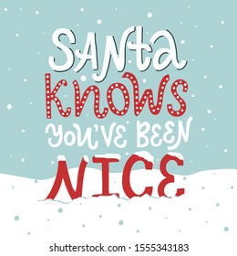 Vector lettering illustration of Santa knows You've been nice. Winter holidays concept. Funny congratulations to New Year and Christmas. Typography poster, greeting card for presents to friends.