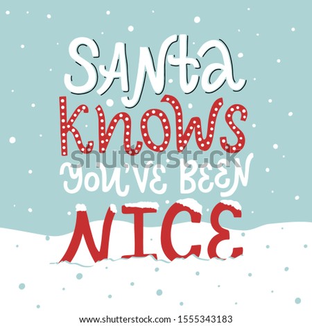 Vector lettering illustration of Santa knows You've been nice. Winter holidays concept. Funny congratulations to New Year and Christmas. Typography poster, greeting card for presents to friends.