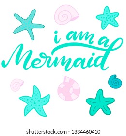 Vector lettering illustration with shell and starfish in cartoon style and modern calligraphy quote i am a mermaid for print, invitation birthday card, poster, logo. Childish design for room. EPS10