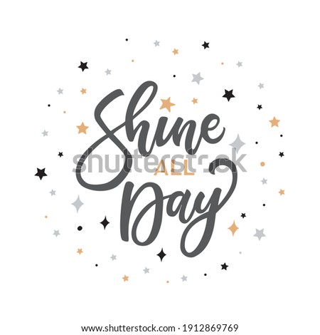 Vector lettering illustration of "Shine all day". Lettering and calligraphy for poster, background, shirt, t-shirt, postcard, banner,  notepad, notebook, planner, diary, dishes