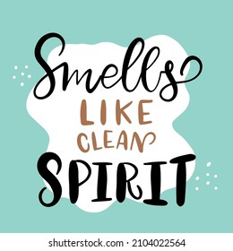 Vector lettering illustration of Smells like clean spirit. Concept for promotion of washing house and store, dry cleaning service, spring cleaning, domestic life. Retro slogan print. Graphic tee.