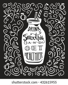 Vector lettering illustration Smoothie in black and white. Bottle with hand written inscription Drink smoothie and get healthier. Isolated silhouette on dark background with doodle swirls and fruits.