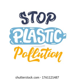 Vector lettering illustration of Stop plastic pollution. Lettering and calligraphy for poster, background, shirt, t-shirt, postcard, banner. Environment and ecology protection saying.