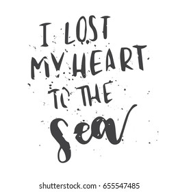 Vector lettering illustration Summer. Quote I lost my heart to the sea