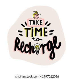 Vector Lettering Illustration Take Time To Recharge. Motivational Self Care Sticker, Template Or Design. 