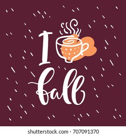 Vector lettering illustration with tea cup and a phrase "I love fall" for poster and greeting card design.