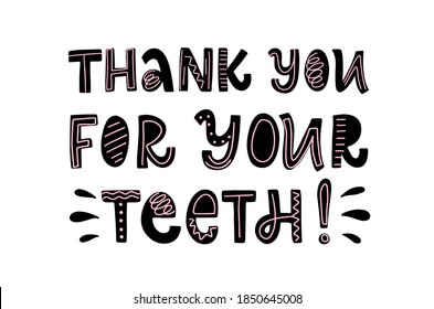 Vector lettering illustration of "Thank you for your teeth!" Every element is isolated on white background. Concept of greeting card, for medical cabinet, dentistry. Dentist Day greeting card template