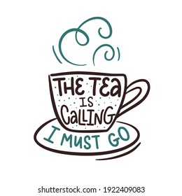 Vector lettering illustration "The tea is calling. I must go". Icon of cute cup with saucer. Concept for store, shop, teahouse. Design print to social media, packaging, delivery, menu, poster, banner.