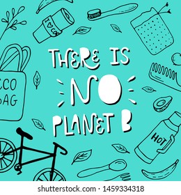 Vector lettering illustration of There is no planet B. Eco friendly slogan with hand drawn eco doodles around for poster, banner, flyer, card. Ecology concept, recycle, reuse, reduce vegan lifestyle.