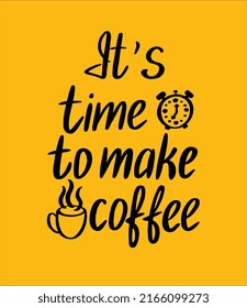 Vector lettering illustration of It's time to make coffee. Every element is insolated on blue background. Print for card, t-shirt, banner, poster.