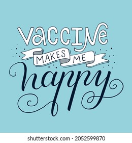 Vector lettering illustration of Vaccine makes me happy. Every element is isolated on blue background. Concept for getting vaccination, time to vaccinate. Print of poster, banner, social media.