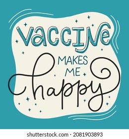 Vector lettering illustration of Vaccine makes me happy. Every element is isolated on blue background. Concept for getting vaccination, time to vaccinate. Print of poster, banner, social media.