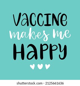 Vector lettering illustration of Vaccine makes me happy. Every element is isolated on blue background. Flat style. Concept for getting vaccination from omicron, herd immunity, body care, safety.