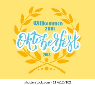 Vector Lettering illustration Willkommen zum Oktoberfest 2018 Welcome to Oktoberfest in German celebration design with floral wreath. Hand sketched Celebration icon. Beer festival decoration badge.