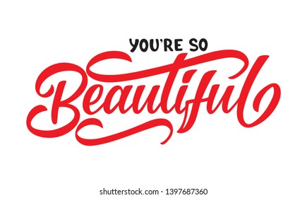 Vector lettering illustration of "you are so Beautiful" text for clothes. Lucky for badge, tag, icon, poster. Inspirational quote. Calligraphic background. Print for bag, t-shirt, cup, clothes.