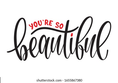 Vector lettering illustration of "You are so beautiful" text for clothes. Lucky for badge, tag, icon, print. Inspirational quote. Calligraphic background. Celebration typography poster.