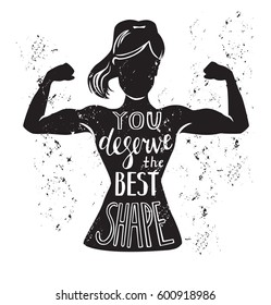 Vector lettering illustration You deserve the best shape. Black female silhouette doing bicep curl and hand written motivational phrase and grunge texture. Motivational card, poster or print design.