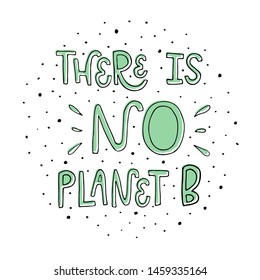 Vector lettering inscription There is no planet B on white background with dots around. Ecology concept, recycle, reuse, reduce vegan lifestyle. Bright typographic poster about sustainable living.