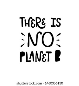 Vector lettering inscription There is no planet B in black and white. Ecology concept, recycle, reuse, reduce vegan lifestyle. Basic for clothes, print, flyer, card, icon, poscard, banner, poster.