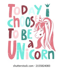 vector lettering with the inscription Today I choose to be a unicorn and an image of a unicorn's head in pastel colors