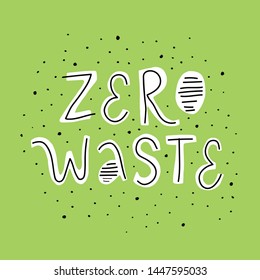 Vector lettering inscription Zero Waste on green background with dots around. Ecology concept, recycle, reuse, reduce vegan lifestyle. Funny typographic poster about sustainable living.