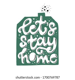 Vector lettering of Let's stay home. Cute flat illustration. Text isolated in house silhouette on white backdrop. Concept about social distancing, quarantine, support, care yourself, health.