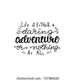 Vector Lettering "Life is either a daring adventure or nothing at all". Design can be used for cards, posters, t-shirts, mugs, photo overlays etc.