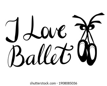 vector lettering I love ballet and an image of ballet pointe shoes in black