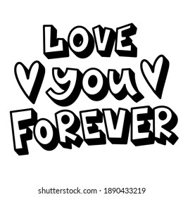 Vector lettering love you forever. Valentines Day. Black and white. Vector illustration