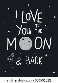 Vector lettering Love you to the moon and back with stars and moon. This illustration can be used for a Valentine's day or Save the date card or print.