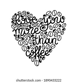 Vector lettering love you more than coffee. Valentines Day. Black and white. Vector illustration