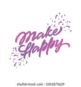 Vector Lettering Make Happy with 
confetti. Gradient logo Make Happy with 
confetti isolated on white background. Handmade font