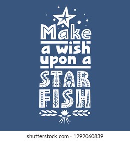 Vector lettering Make a Wish Upon a Starfish made of various styles letters on a blue background.