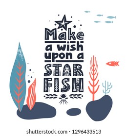 Vector lettering Make a Wish Upon a Starfish made of various styles letters on underwater background.