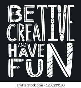 Vector lettering motivate poster - be creative and have fun