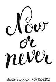 Vector lettering. Motivating phrase Now or never. Calligraphy