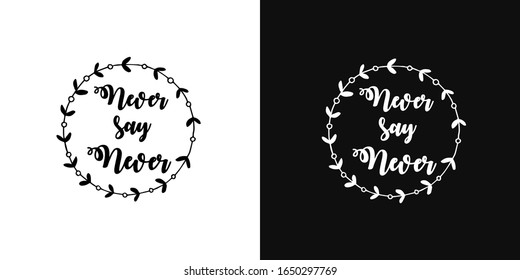 vector lettering of motivational phrase.Two background options - black and white.