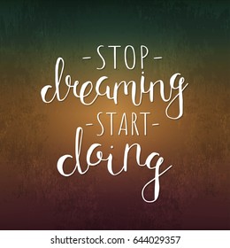 Vector lettering. Motivational phrase. Stop dreaming, start doing.