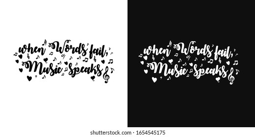 vector lettering of motivational phrase "when words fail, music speaks".Two background options - black and white.